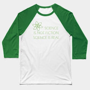 Sci Fi (Science is Not Fiction, Science is Real) Baseball T-Shirt